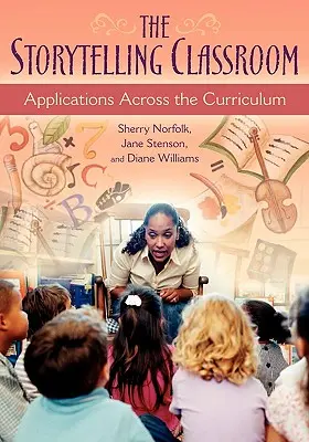 Trieda rozprávania príbehov: Aplikácie naprieč učebnými osnovami - The Storytelling Classroom: Applications Across the Curriculum