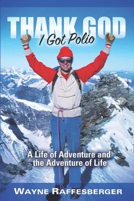 Vďaka Bohu, že som dostal obrnu: Dobrodružný život a dobrodružstvo života - Thank God I Got Polio: A Life of Adventure and the Adventure of Life
