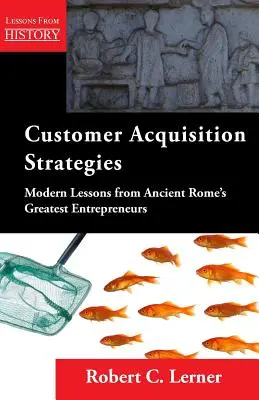 Stratégie získavania zákazníkov: Moderné lekcie od najväčších podnikateľov starovekého Ríma - Customer Acquisition Strategies: Modern Lessons from Ancient Rome's Greatest Entrepreneurs