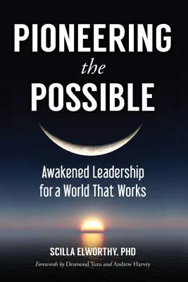 Priekopnícke možnosti: Prebudené vedenie pre svet, ktorý funguje - Pioneering the Possible: Awakened Leadership for a World That Works