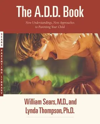 Kniha o poruche látkovej výmeny: Nové poznatky, nové prístupy k výchove vášho dieťaťa - The A.D.D. Book: New Understandings, New Approaches to Parenting Your Child