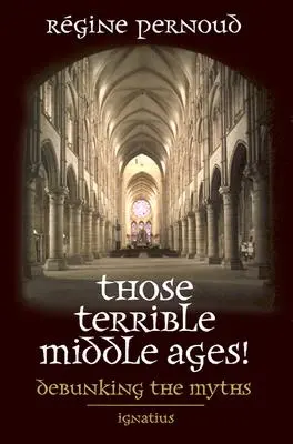 Ten strašný stredovek: Vyvrátenie mýtov - Those Terrible Middle Ages: Debunking the Myths