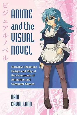 Anime a vizuálny román: Štruktúra rozprávania, dizajn a hra na pomedzí animácie a počítačových hier - Anime and the Visual Novel: Narrative Structure, Design and Play at the Crossroads of Animation and Computer Games