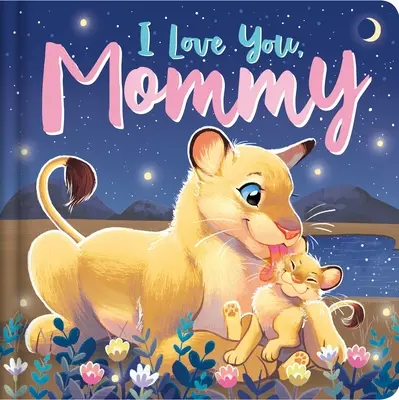 Mám ťa rád, mamička: Polstrovaná dosková kniha - I Love You, Mommy: Padded Board Book