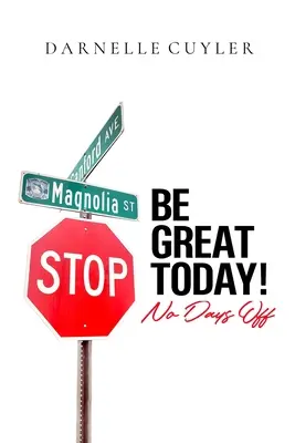 Buď skvelý už dnes! Žiadne dni voľna - Be Great Today! No Days Off