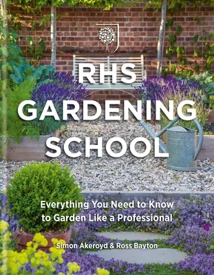 Rhs Škola záhradkárčenia: Všetko, čo potrebujete vedieť, aby ste mohli záhradníčiť ako profesionál - Rhs Gardening School: Everything You Need to Know to Garden Like a Professional