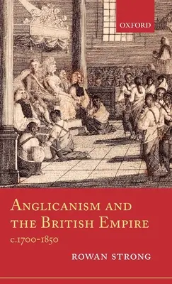 Anglikanizmus a britské impérium, 1700 - 1850 - Anglicanism and the British Empire, C.1700-1850