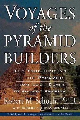 Cesty staviteľov pyramíd: Pravdivý pôvod pyramíd od strateného Egypta po starovekú Ameriku - Voyages of the Pyramid Builders: The True Origins of the Pyramids from Lost Egypt to Ancient America