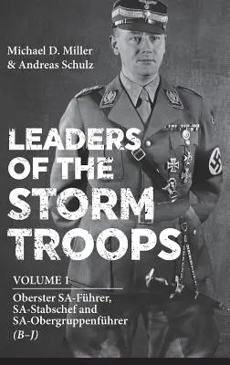 Vodcovia búrkových oddielov. Zväzok 1: Oberster Sa-Fhrer, Sa-Stabschef a Sa-Obergruppenfhrer (B - J) - Leaders of the Storm Troops. Volume 1: Oberster Sa-Fhrer, Sa-Stabschef and Sa-Obergruppenfhrer (B - J)