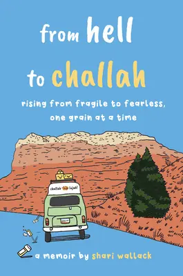 Z pekla do chalupy: Z krehkosti na nebojácnosť, jedno zrnko za druhým: memoáre - From Hell to Challah: Rising from Fragile to Fearless, One Grain at a Time: A Memoir