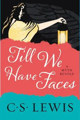 Kým budeme mať tváre: Mýtus prerozprávaný - Till We Have Faces: A Myth Retold