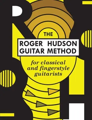 The Roger Hudson Guitar Method: for Classical and Fingerstyle Guitarists (Gitarová metóda Rogera Hudsona: pre klasickú a prstovú gitaru) - The Roger Hudson Guitar Method: for Classical and Fingerstyle Guitarists