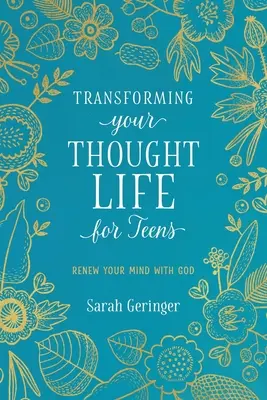 Transformácia vášho myšlienkového života pre tínedžerov: Obnovte svoju myseľ s Bohom - Transforming Your Thought Life for Teens: Renew Your Mind with God