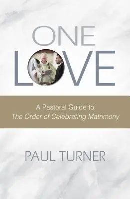 Jedna láska: Pastoračná príručka o poriadku slávenia manželstva - One Love: A Pastoral Guide to the Order of Celebrating Matrimony