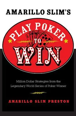 Amarillo Slim's Play Poker to Win: Miliónové stratégie legendárneho víťaza World Series of Poker - Amarillo Slim's Play Poker to Win: Million Dollar Strategies from the Legendary World Series of Poker Winner