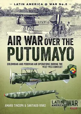 Letecká vojna nad Putumayom: kolumbijské a peruánske letecké operácie počas konfliktu v rokoch 1932-1933 - Air War Over the Putumayo: Colombian and Peruvian Air Operations During the 1932-1933 Conflict