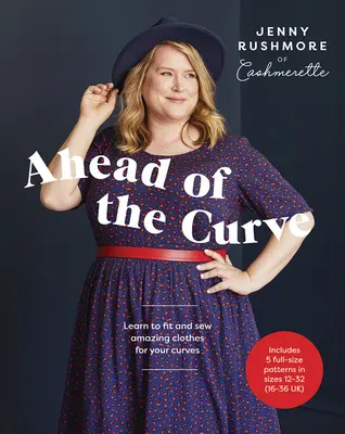 Predbehnutie krivky: Naučte sa prispôsobiť a ušiť úžasné oblečenie pre svoje krivky - Ahead of the Curve: Learn to Fit and Sew Amazing Clothes for Your Curves