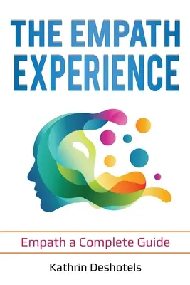 Skúsenosti empatikov: Empatik: Kompletný sprievodca - The Empath Experience: Empath a Complete Guide