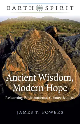 Duch Zeme: Ancient Wisdom, Modern Hope: Prepojenie s prostredím: nová víra - Earth Spirit: Ancient Wisdom, Modern Hope: Relearning Environmental Connectiveness