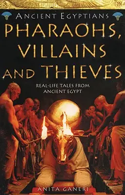 Faraóni, zloduchovia a zlodeji (Starovekí Egypťania, kniha 3) - Pharaohs, Villains and Thieves (Ancient Egyptians, Book 3)