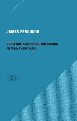 Prítomnosť a sociálna povinnosť: Esej o podiele - Presence and Social Obligation: An Essay on the Share