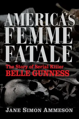 Americká osudová žena: Príbeh sériovej vrahyne Belle Gunnessovej - America's Femme Fatale: The Story of Serial Killer Belle Gunness