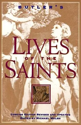 Butlerove životy svätých: Vydanie je stručné, revidované a aktualizované. - Butler's Lives of the Saints: Concise Edition, Revised and Updated