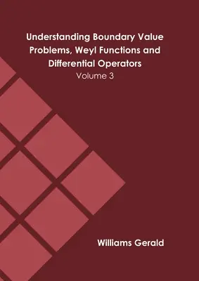 Pochopenie problémov s hraničnou hodnotou, Weylových funkcií a diferenciálnych operátorov: 3. zväzok - Understanding Boundary Value Problems, Weyl Functions and Differential Operators: Volume 3