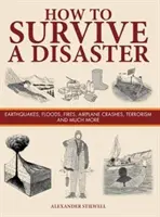 Ako prežiť katastrofu - zemetrasenia, záplavy, požiare, pády lietadiel, terorizmus a mnohé ďalšie - How to Survive a Disaster - Earthquakes, Floods, Fires, Airplane Crashes, Terrorism and Much More