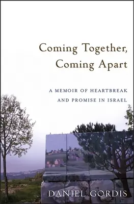 Coming Together, Coming Apart: Spomienky na zlomené srdce a prísľub v Izraeli - Coming Together, Coming Apart: A Memoir of Heartbreak and Promise in Israel