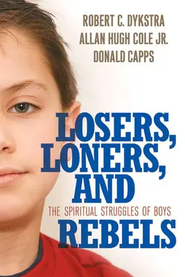 Loseri, samotári a rebeli: Duchovné zápasy chlapcov - Losers, Loners, and Rebels: The Spiritual Struggles of Boys