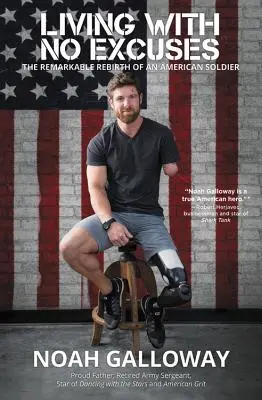Život bez výhovoriek: Pozoruhodný prerod amerického vojaka - Living with No Excuses: The Remarkable Rebirth of an American Soldier
