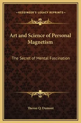 Umenie a veda o osobnom magnetizme: Tajomstvo duševnej fascinácie - Art and Science of Personal Magnetism: The Secret of Mental Fascination