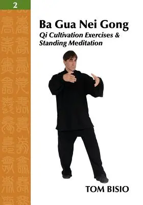 Ba Gua Nei Gong 2. diel: Cvičenia na kultiváciu čchi a meditácia v stoji - Ba Gua Nei Gong Vol. 2: Qi Cultivation Exercises and Standing Meditation
