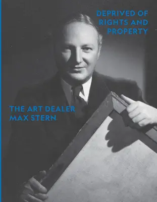Zbavený práv a majetku: Obchodník s umením Max Stern - Deprived of Rights and Property: The Art Dealer Max Stern
