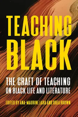 Vyučovanie čiernej farby: The Craft of Teaching on Black Life and Literature - Teaching Black: The Craft of Teaching on Black Life and Literature