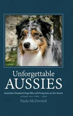 Nezabudnuteľní austrálski ovčiaci II. diel: Austrálski ovčiaci, ktorí zanechali odtlačky našich sŕdc - Unforgettable Aussies Volume II: Australian Shepherd Dogs Who Left Pawprints on Our Hearts