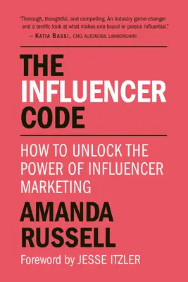 Kód vplyvného človeka: Ako odomknúť silu marketingu influencerov - The Influencer Code: How to Unlock the Power of Influencer Marketing