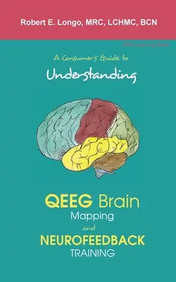 Sprievodca spotrebiteľa pre pochopenie QEEG mapovania mozgu a neurofeedback tréningu - A Consumer's Guide to Understanding QEEG Brain Mapping and Neurofeedback Training