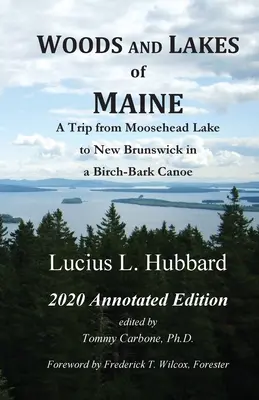 Lesy a jazerá štátu Maine - Anotované vydanie 2020: Výlet od jazera Moosehead po New Brunswick na kanoe z brezovej kôry - Woods And Lakes of Maine - 2020 Annotated Edition: A Trip from Moosehead Lake to New Brunswick in a Birch-Bark Canoe