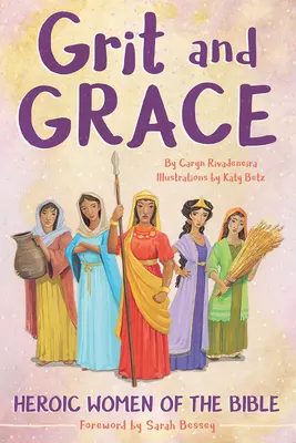 Odvaha a pôvab: Hrdinské ženy z Biblie - Grit and Grace: Heroic Women of the Bible