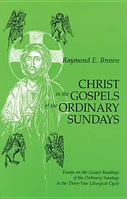 Kristus v evanjeliách všedných nedieľ: Eseje o evanjeliových čítaniach bežných nedieľ trojročného liturgického cyklu - Christ in the Gospels of the Ordinary Sundays: Essays on the Gospel Readings of the Ordinary Sundays in the Three-Year Liturgical Cycle
