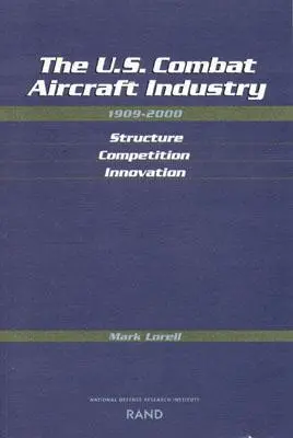 Americký priemysel bojových lietadiel v rokoch 1909 - 2000: Štruktúra, konkurencia, inovácie - The U.S. Combat Aircraft Industry, 1909-2000: Structure, Competition, Innovation