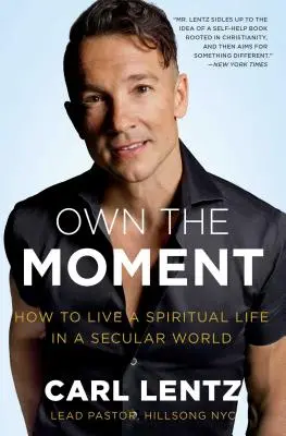 Vlastniť okamih: Ako žiť duchovný život v sekulárnom svete - Own the Moment: How to Live a Spiritual Life in a Secular World