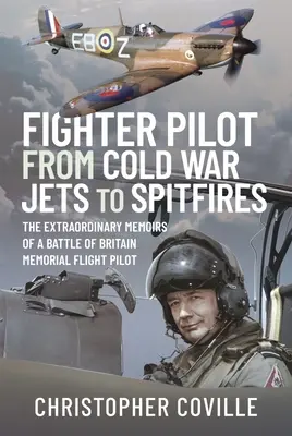 Pilot stíhačky: Od stíhačiek studenej vojny po spitfiry: Spitfire: Mimoriadne spomienky pilota pamätného letu bitky o Britániu - Fighter Pilot: From Cold War Jets to Spitfires: The Extraordinary Memoirs of a Battle of Britain Memorial Flight Pilot