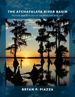 Povodie rieky Atchafalaya: História a ekológia amerických mokradí - The Atchafalaya River Basin: History and Ecology of an American Wetland