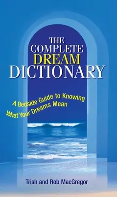 Kompletný slovník snov: Príručka, ako zistiť, čo znamenajú vaše sny - The Complete Dream Dictionary: A Bedside Guide to Knowing What Your Dreams Mean