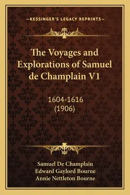 Cesty a výskumy Samuela de Champlain V1: 1604-1616 (1906) - The Voyages and Explorations of Samuel de Champlain V1: 1604-1616 (1906)