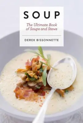 Polievky: (Recepty na polievky, kuchárska kniha pohodlných jedál, domáce jedlá, darčeky pre gurmánov) - Soup: The Ultimate Book of Soups and Stews (Soup Recipes, Comfort Food Cookbook, Homemade Meals, Gifts for Foodies)