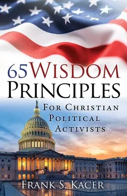 65 zásad múdrosti pre kresťanských politických aktivistov - 65 Wisdom Principles For Christian Political Activists